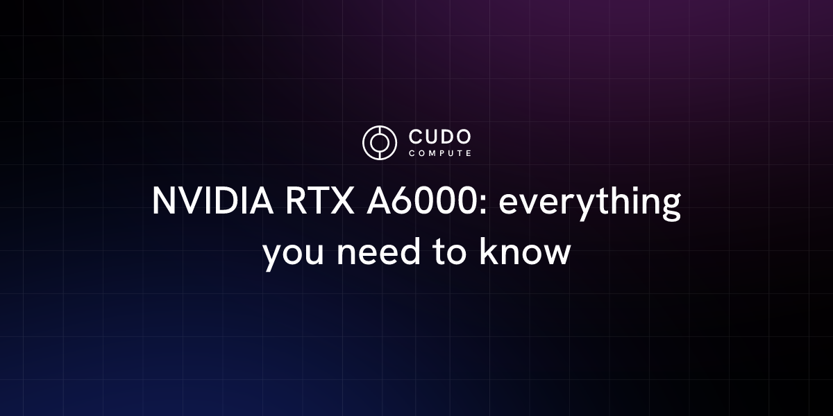 NVIDIA RTX A6000: everything you need to know NVIDIA RTX A6000: everything you need to know