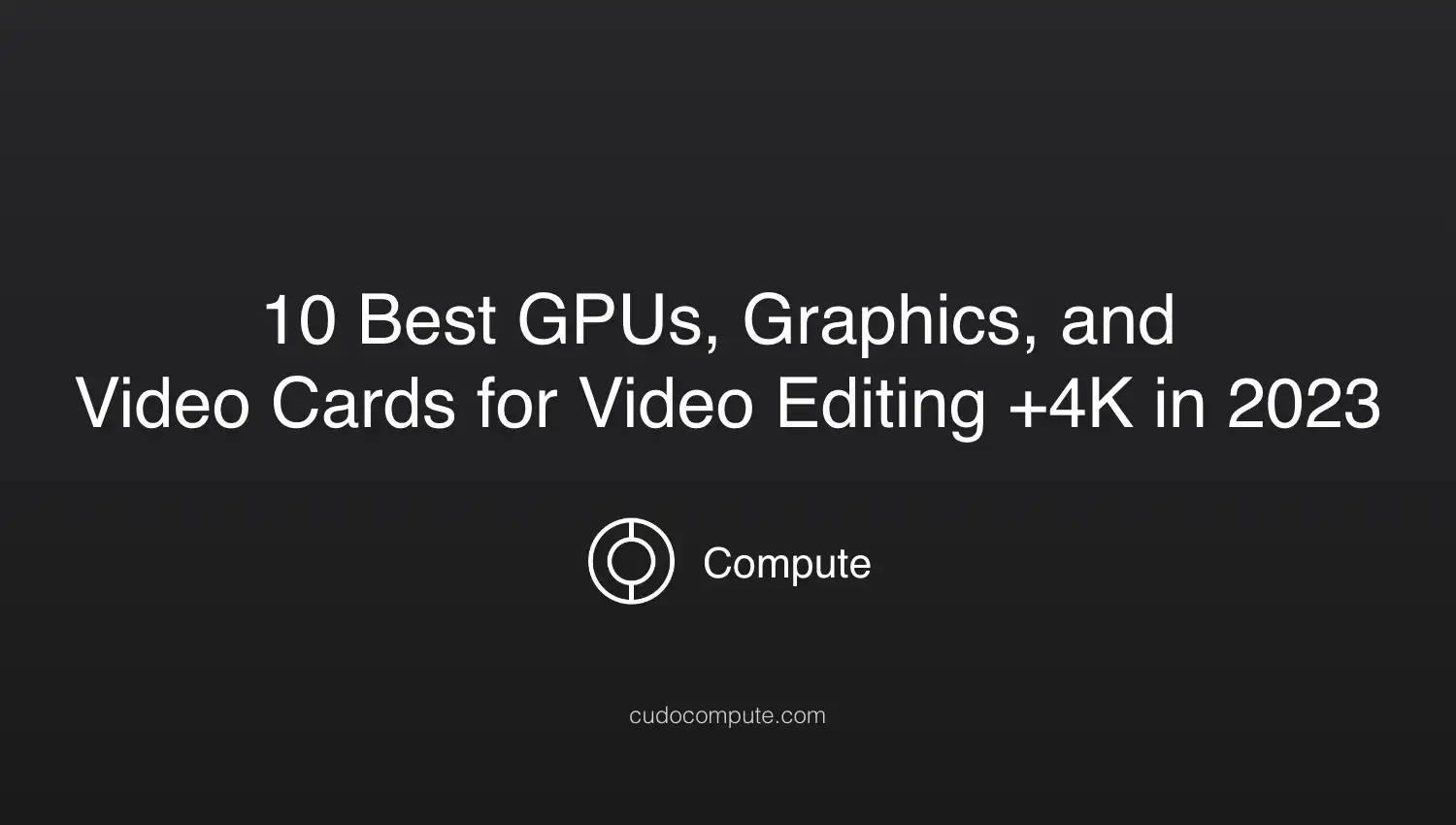 10 Best GPUs, Graphics, and Video Cards for Video Editing +4K in 2023 cover photo