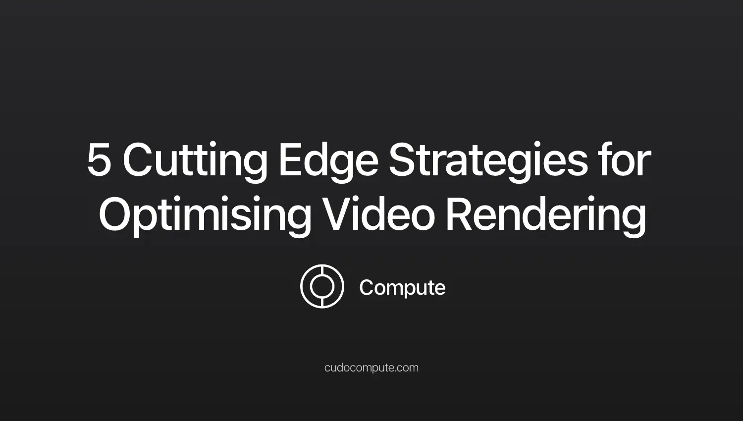 5 cutting edge strategies for optimising video rendering cover photo