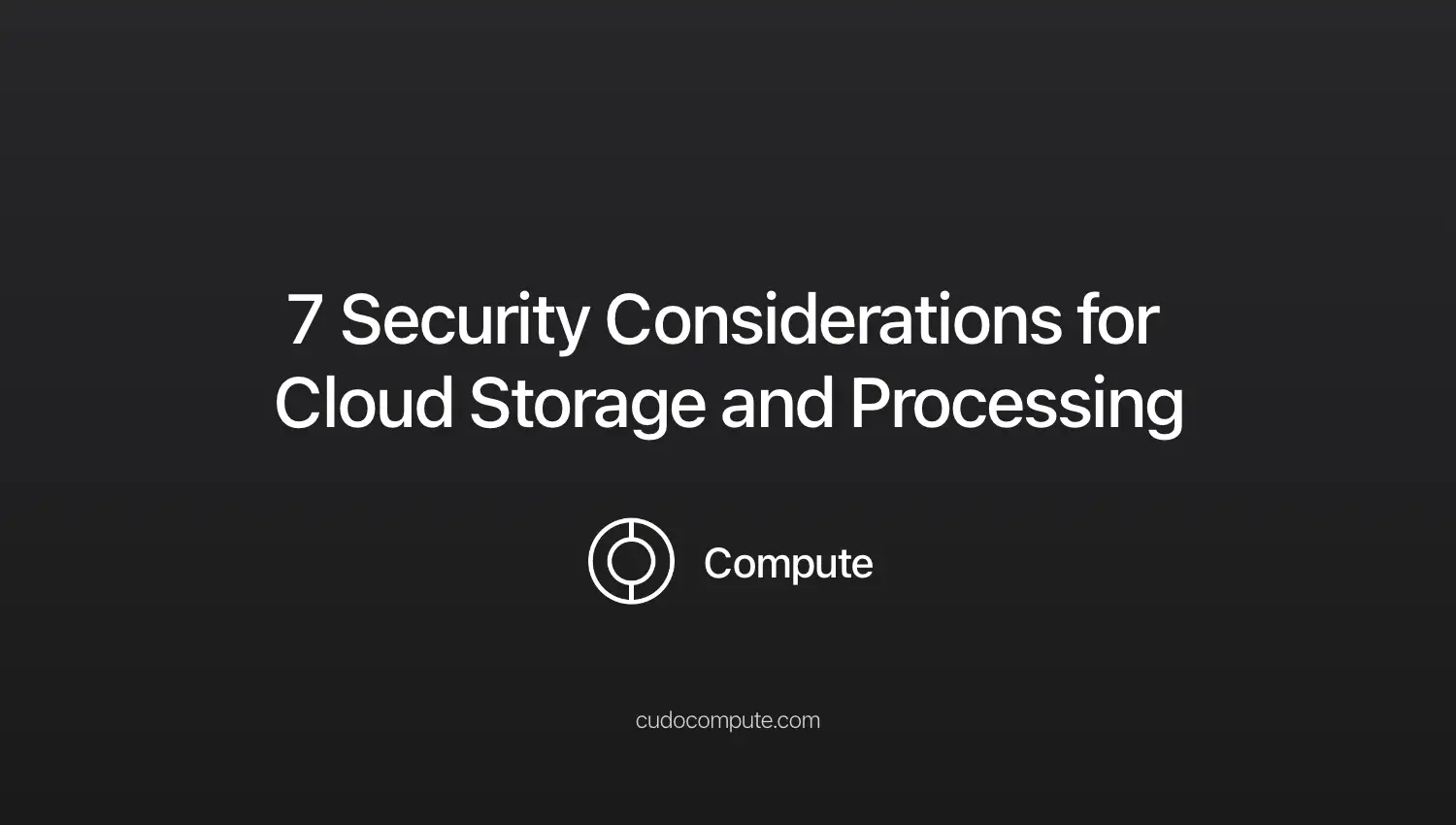 7 security considerations for cloud storage and processing cover photo