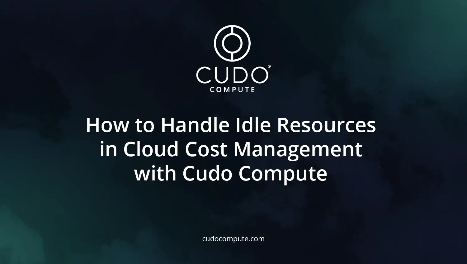 How to handle idle resources in cloud cost management with Cudo Compute cover photo