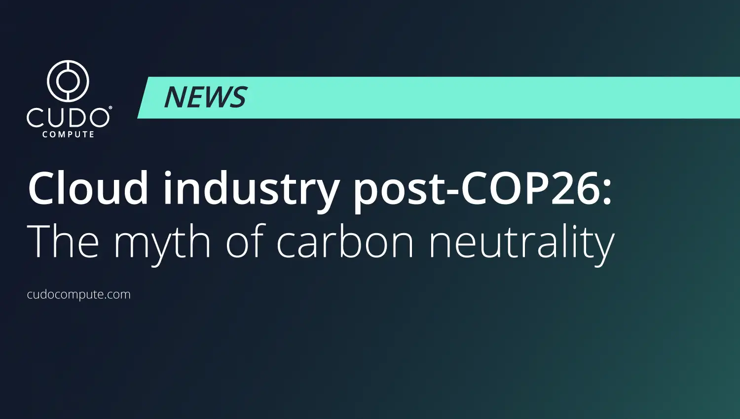 Cloud industry post-COP26: The myth of carbon neutrality - CUDOS cover photo