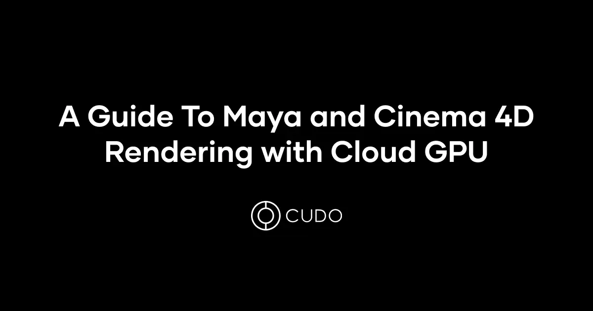 A Guide To Maya and Cinema 4D Rendering with Cloud GPU cover photo