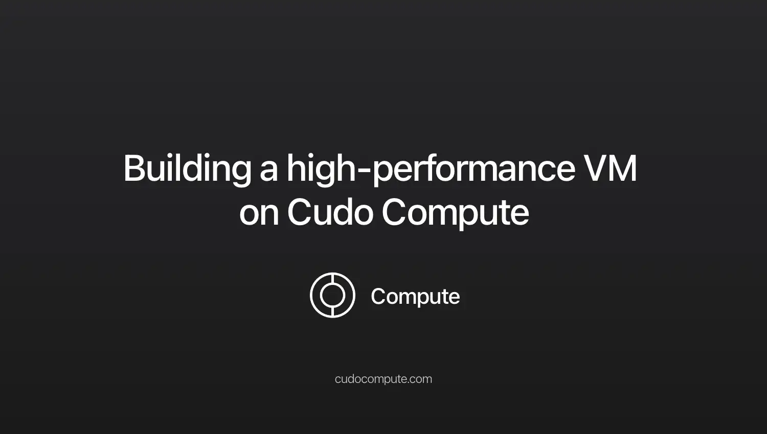 Building a high-performance VM on Cudo Compute cover photo