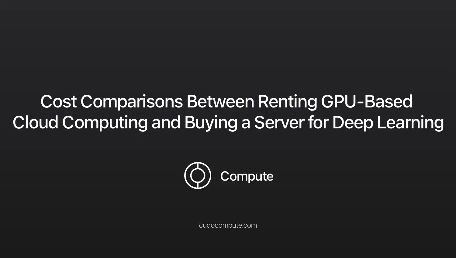 Cost comparisons between renting GPU-based cloud computing and buying a server for deep learning cover photo