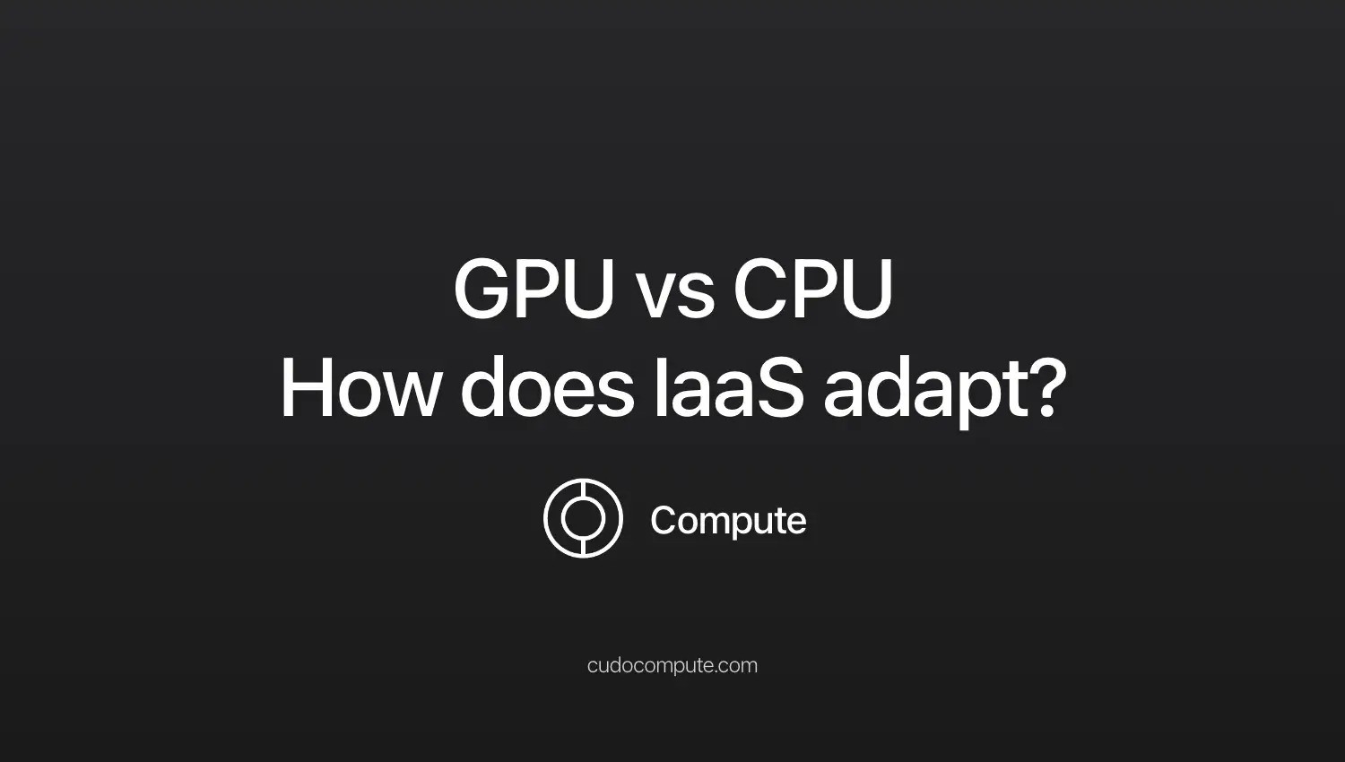 The battle between GPU and CPU, how does IaaS adapt? cover photo
