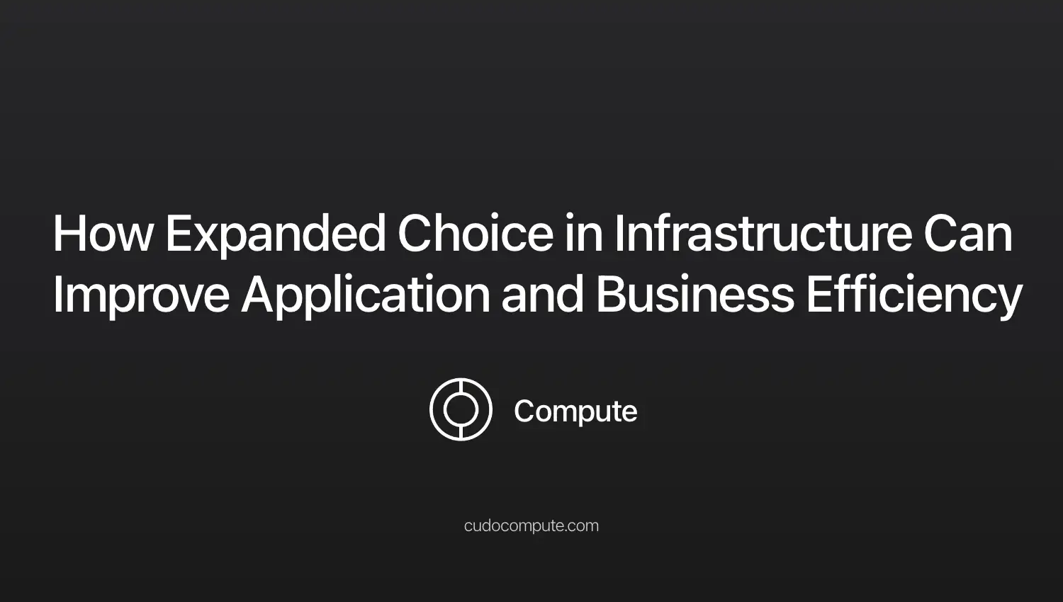 How expanded choice in infrastructure can improve application and business efficiency cover photo
