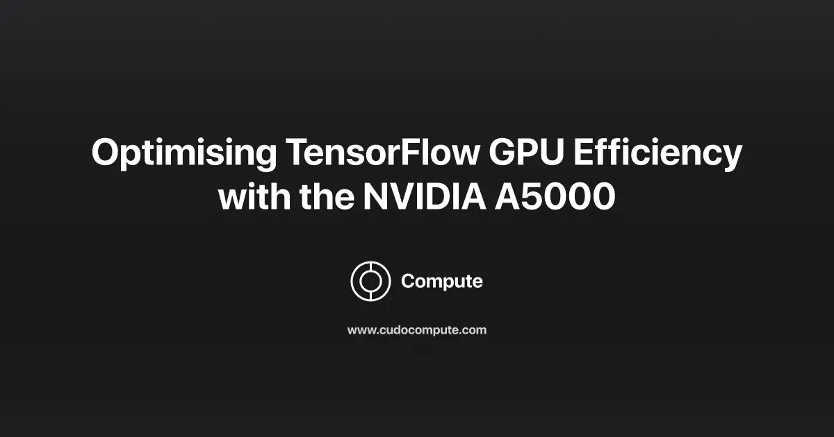 NVIDIA A5000: How to Optimize TensorFlow GPU Efficiency cover photo