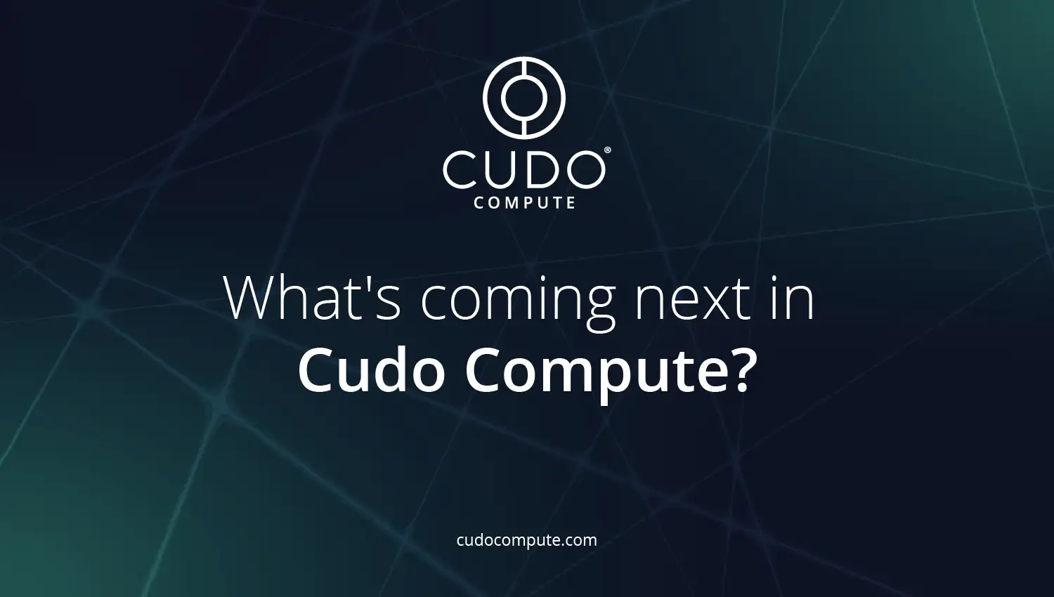 What’s coming next in Cudo Compute cover photo