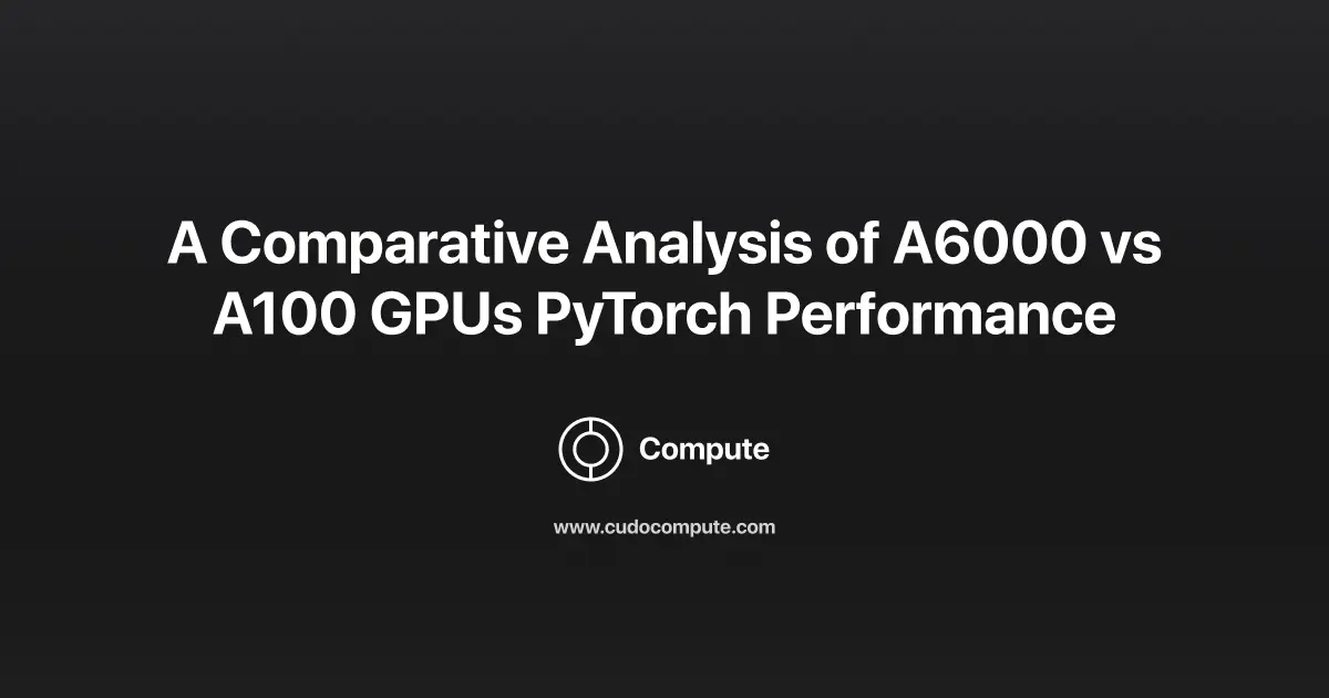 a-comparative-analysis-of-a6000-vs-a100-gpus-pytorch-performance